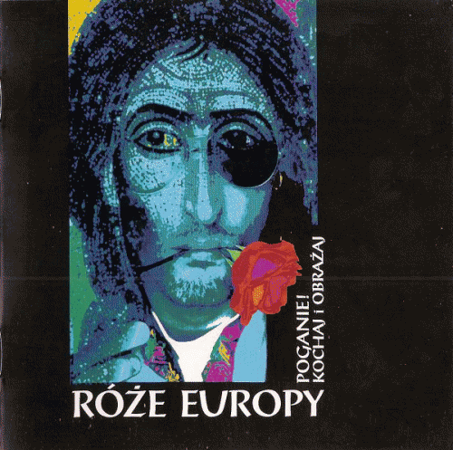 Róże Europy : Poganie! Kochaj I Obrażaj